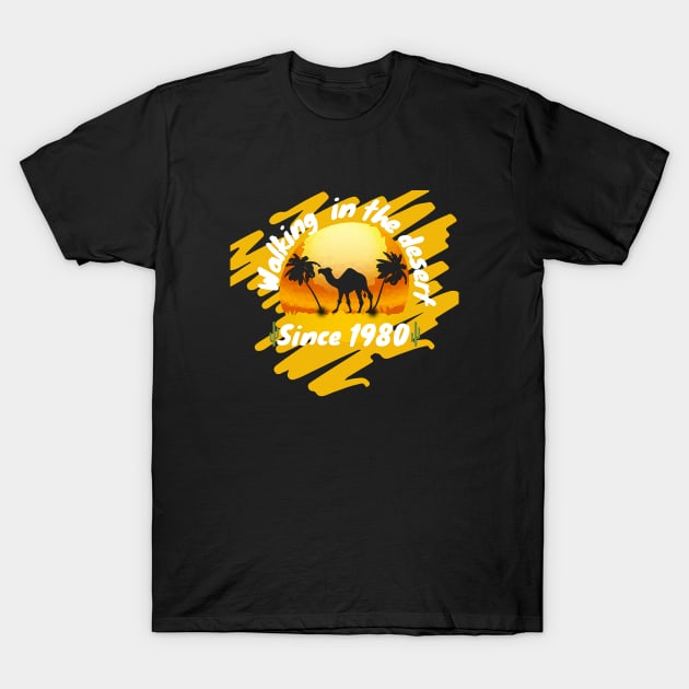 Walking in the desert since 1980 T-Shirt by Cozy infinity